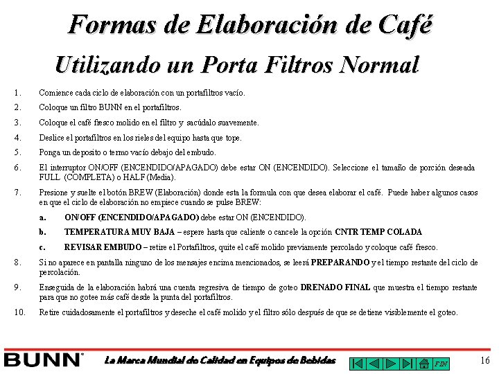 Formas de Elaboración de Café Utilizando un Porta Filtros Normal 1. Comience cada ciclo