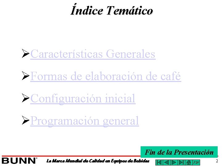 Índice Temático ØCaracterísticas Generales ØFormas de elaboración de café ØConfiguración inicial ØProgramación general Fin
