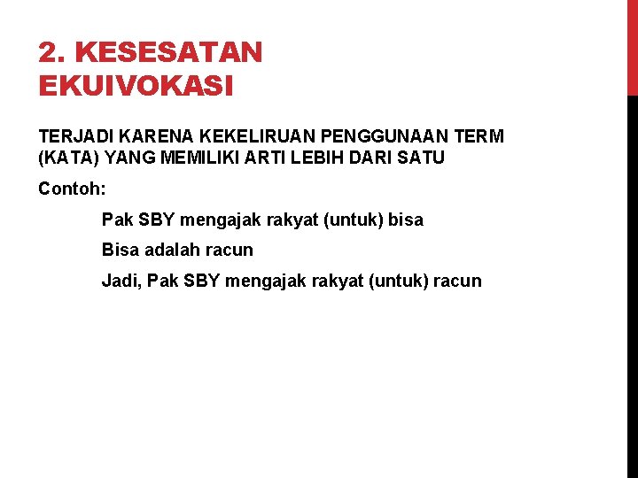 2. KESESATAN EKUIVOKASI TERJADI KARENA KEKELIRUAN PENGGUNAAN TERM (KATA) YANG MEMILIKI ARTI LEBIH DARI