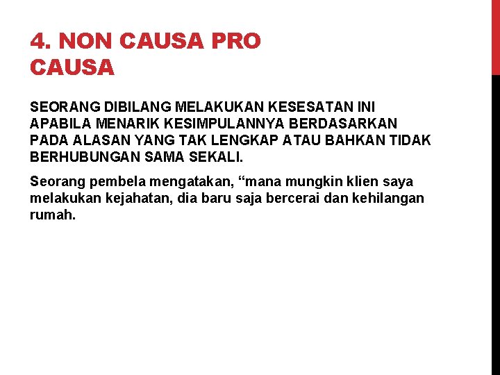 4. NON CAUSA PRO CAUSA SEORANG DIBILANG MELAKUKAN KESESATAN INI APABILA MENARIK KESIMPULANNYA BERDASARKAN