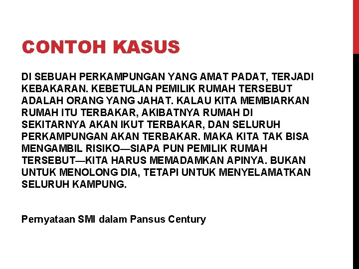 CONTOH KASUS DI SEBUAH PERKAMPUNGAN YANG AMAT PADAT, TERJADI KEBAKARAN. KEBETULAN PEMILIK RUMAH TERSEBUT