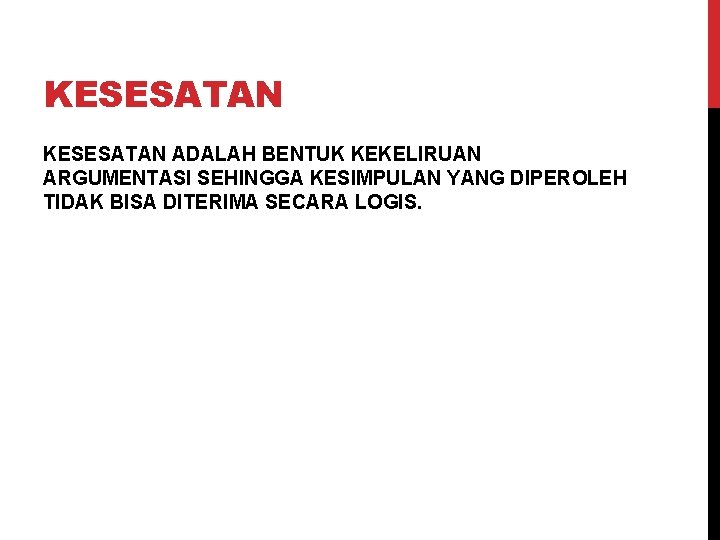 KESESATAN ADALAH BENTUK KEKELIRUAN ARGUMENTASI SEHINGGA KESIMPULAN YANG DIPEROLEH TIDAK BISA DITERIMA SECARA LOGIS.