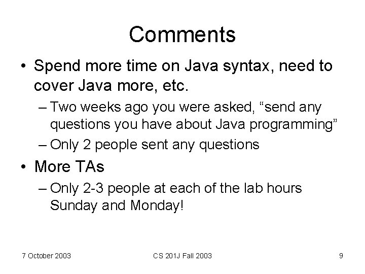 Comments • Spend more time on Java syntax, need to cover Java more, etc.