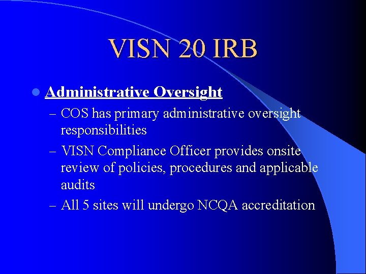 VISN 20 IRB l Administrative Oversight – COS has primary administrative oversight responsibilities –