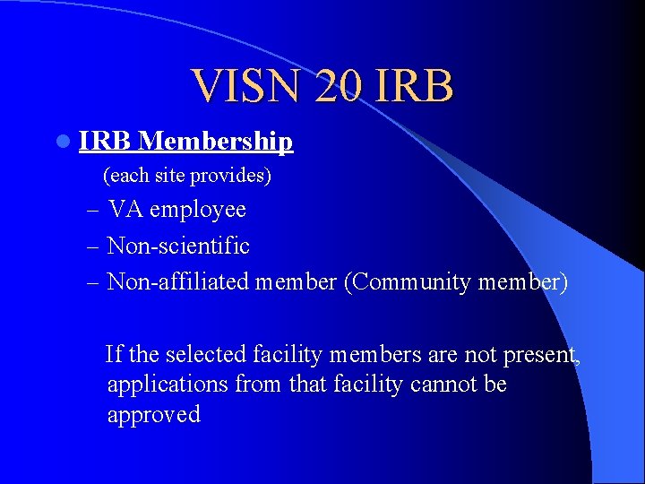 VISN 20 IRB l IRB Membership (each site provides) – VA employee – Non-scientific