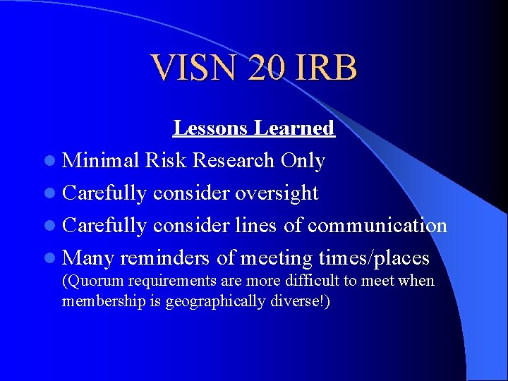 VISN 20 IRB Lessons Learned l Minimal Risk Research Only l Carefully consider oversight