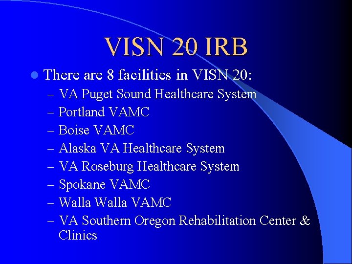 VISN 20 IRB l There are 8 facilities in VISN 20: – VA Puget