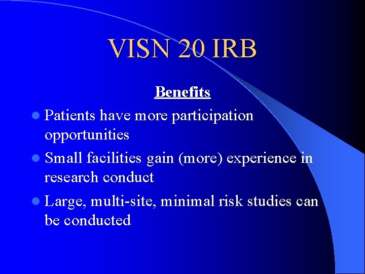 VISN 20 IRB Benefits l Patients have more participation opportunities l Small facilities gain