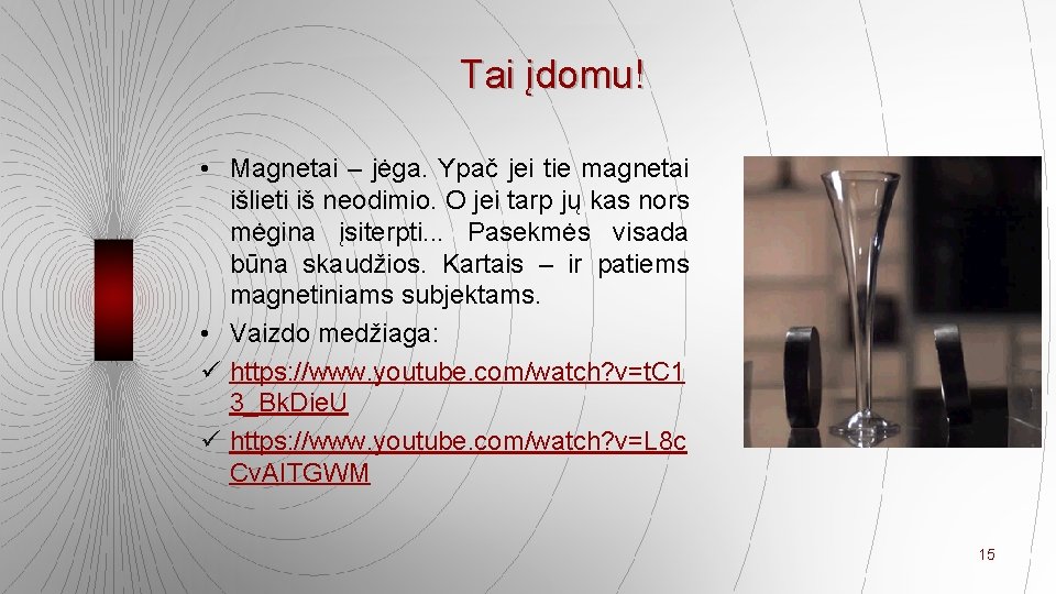 Tai įdomu! • Magnetai – jėga. Ypač jei tie magnetai išlieti iš neodimio. O