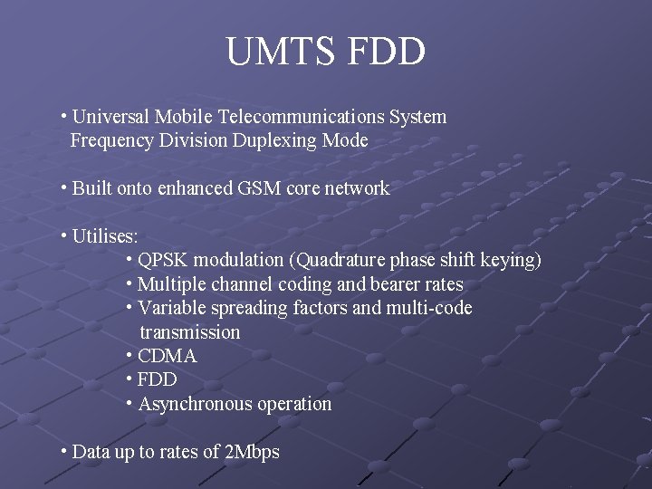 UMTS FDD • Universal Mobile Telecommunications System Frequency Division Duplexing Mode • Built onto UMTS FDD • Universal Mobile Telecommunications System Frequency Division Duplexing Mode • Built onto