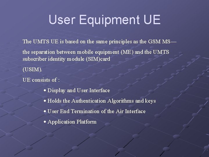 User Equipment UE The UMTS UE is based on the same principles as the User Equipment UE The UMTS UE is based on the same principles as the