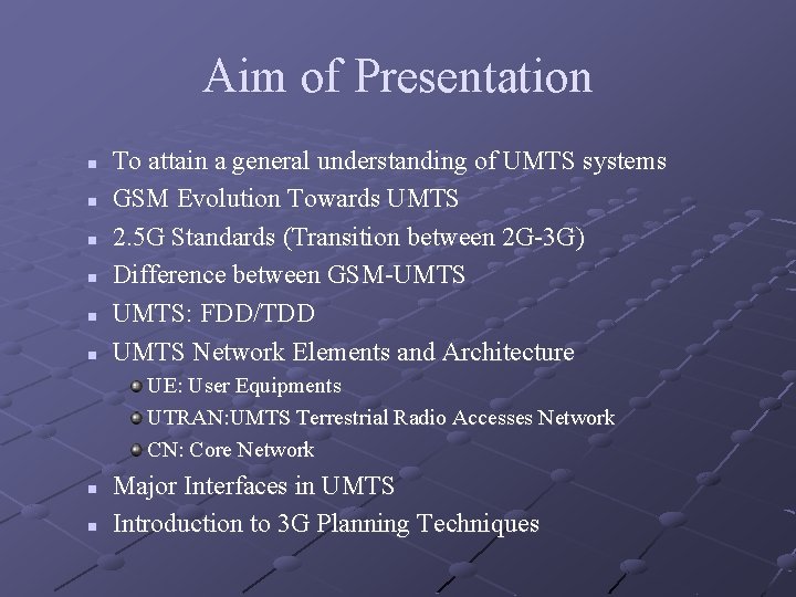 Aim of Presentation n n n To attain a general understanding of UMTS systems Aim of Presentation n n n To attain a general understanding of UMTS systems