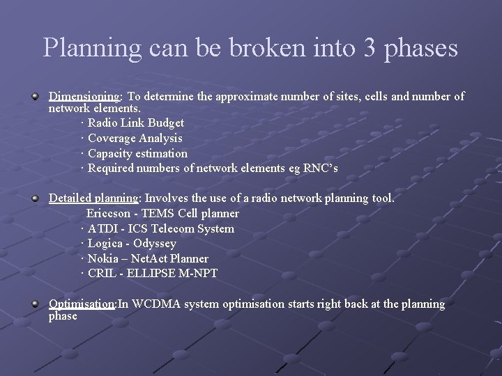 Planning can be broken into 3 phases Dimensioning: To determine the approximate number of Planning can be broken into 3 phases Dimensioning: To determine the approximate number of