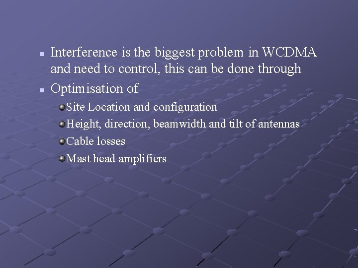 n n Interference is the biggest problem in WCDMA and need to control, this n n Interference is the biggest problem in WCDMA and need to control, this