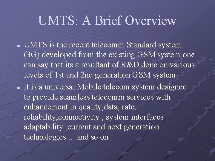UMTS: A Brief Overview n n UMTS is the recent telecomm Standard system (3 UMTS: A Brief Overview n n UMTS is the recent telecomm Standard system (3