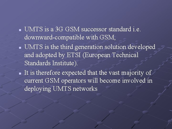 n n n UMTS is a 3 G GSM successor standard i. e. downward-compatible n n n UMTS is a 3 G GSM successor standard i. e. downward-compatible