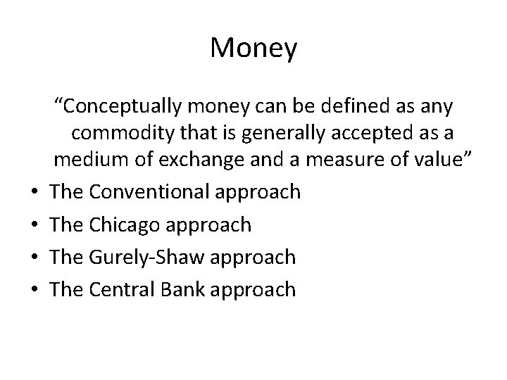 Money • • “Conceptually money can be defined as any commodity that is generally