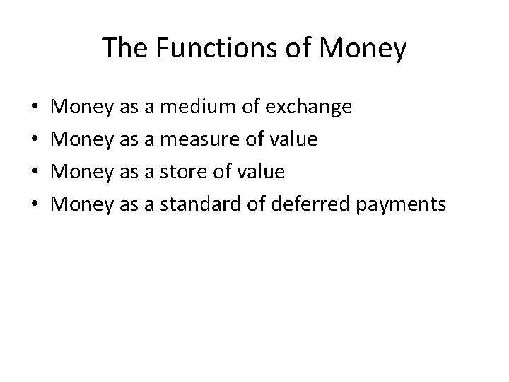 The Functions of Money • • Money as a medium of exchange Money as