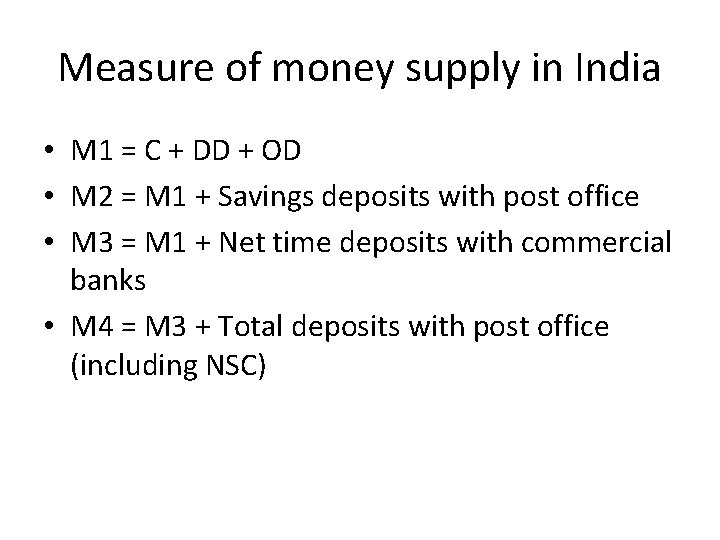 Measure of money supply in India • M 1 = C + DD +