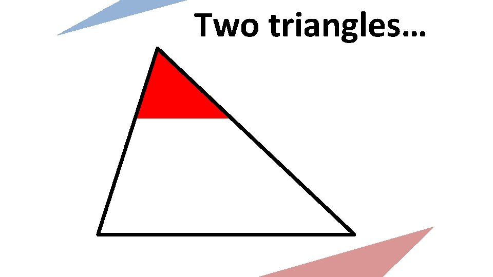 Two triangles… 
