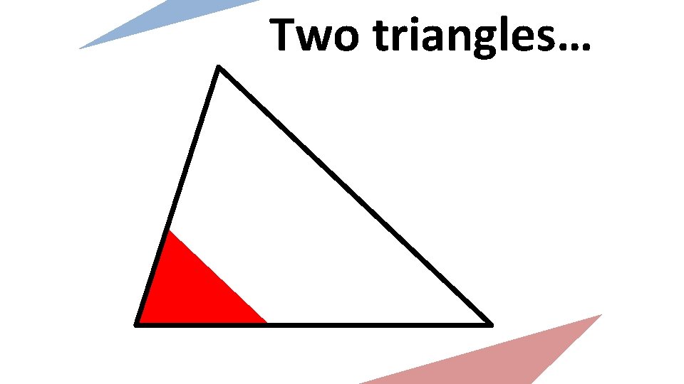 Two triangles… 