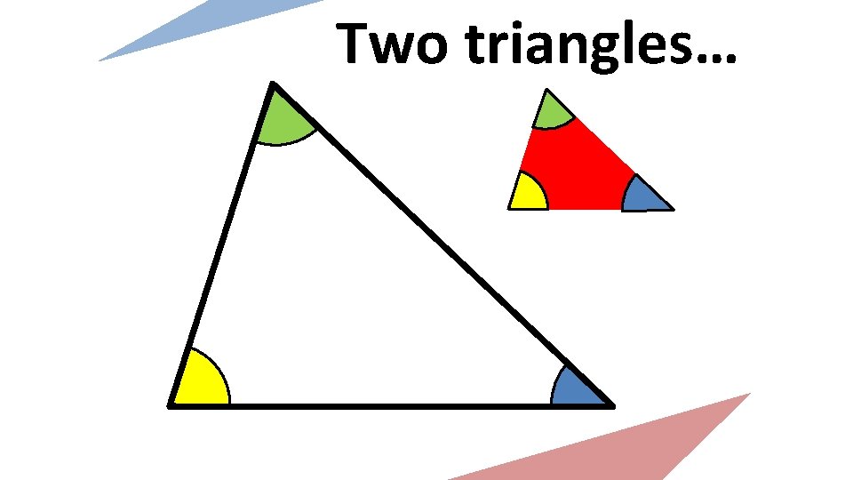 Two triangles… 