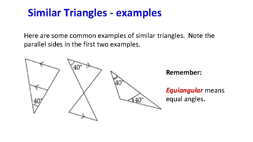 Similar Triangles - examples Here are some common examples of similar triangles. Note the