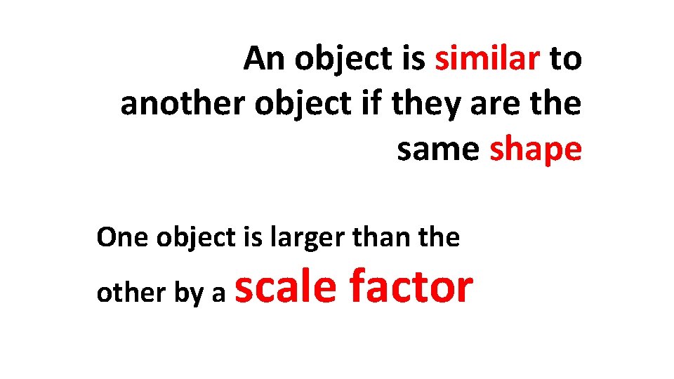 An object is similar to another object if they are the same shape One