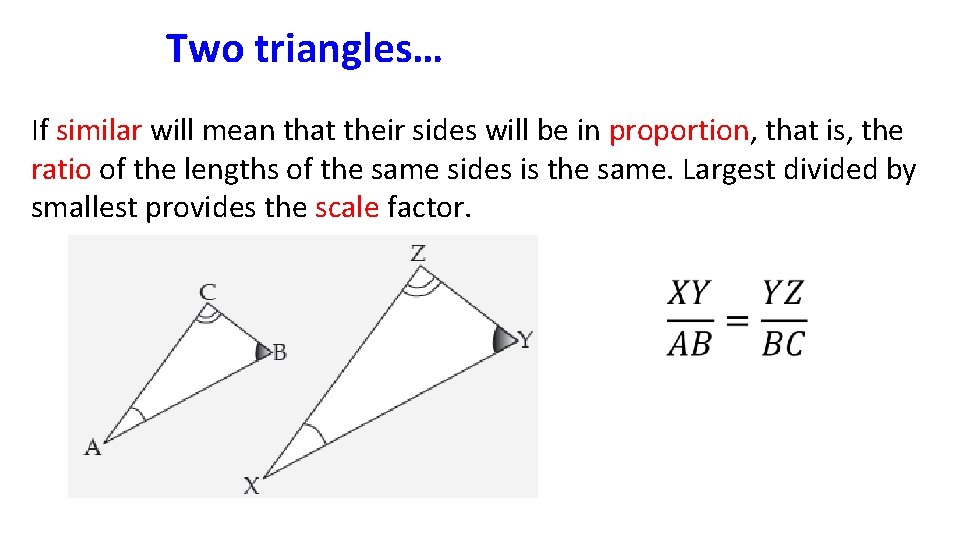 Two triangles… If similar will mean that their sides will be in proportion, that