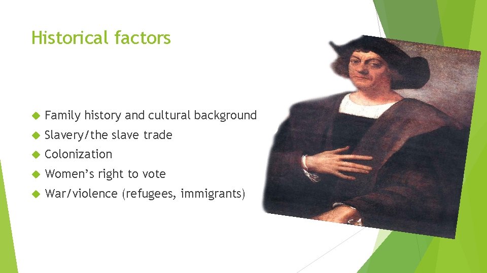 Historical factors Family history and cultural background Slavery/the slave trade Colonization Women’s right to