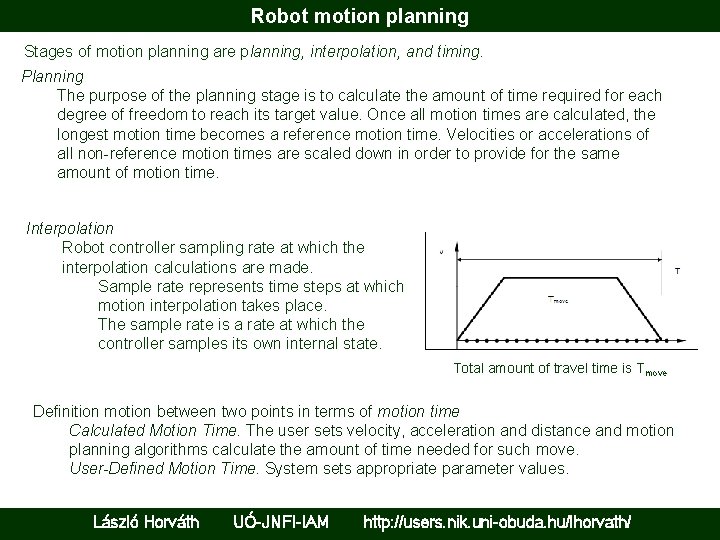 Robot motion planning Stages of motion planning are planning, interpolation, and timing. Planning The