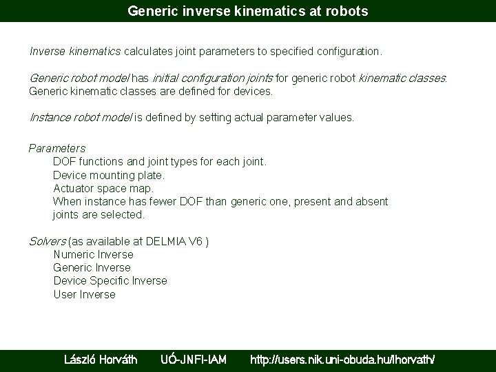 Generic inverse kinematics at robots Inverse kinematics calculates joint parameters to specified configuration. Generic