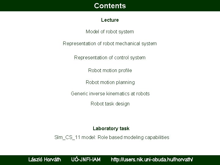 Contents Lecture Model of robot system Representation of robot mechanical system Representation of control