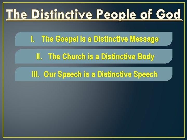 The Distinctive People of God I. The Gospel is a Distinctive Message II. The