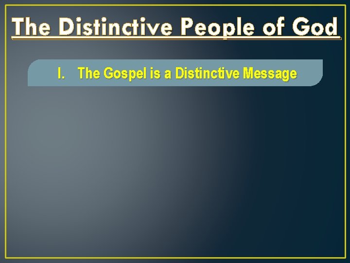 The Distinctive People of God I. The Gospel is a Distinctive Message 