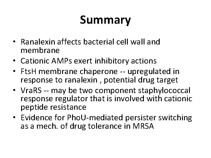 Summary • Ranalexin affects bacterial cell wall and membrane • Cationic AMPs exert inhibitory