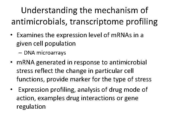 Understanding the mechanism of antimicrobials, transcriptome profiling • Examines the expression level of m.