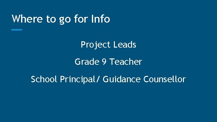 Where to go for Info Project Leads Grade 9 Teacher School Principal/ Guidance Counsellor