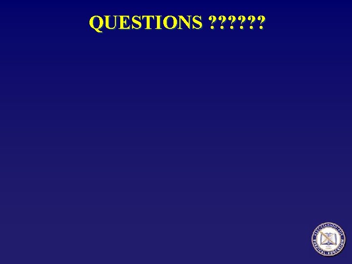 QUESTIONS ? ? ? 