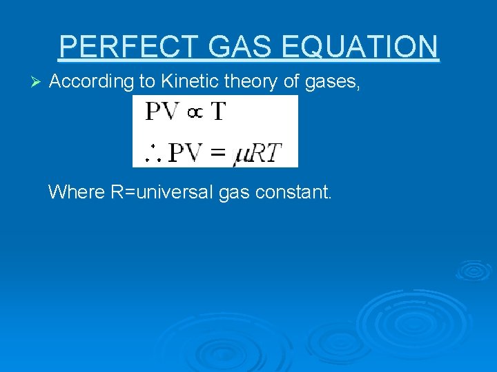 PERFECT GAS EQUATION Ø According to Kinetic theory of gases, Where R=universal gas constant.