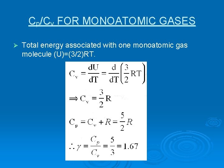 Cp/Cv FOR MONOATOMIC GASES Ø Total energy associated with one monoatomic gas molecule (U)=(3/2)RT.