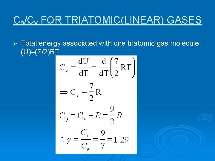 Cp/Cv FOR TRIATOMIC(LINEAR) GASES Ø Total energy associated with one triatomic gas molecule (U)=(7/2)RT.