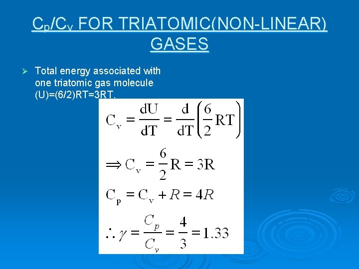 Cp/Cv FOR TRIATOMIC(NON-LINEAR) GASES Ø Total energy associated with one triatomic gas molecule (U)=(6/2)RT=3