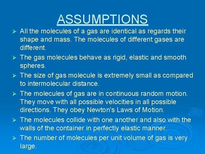 ASSUMPTIONS Ø Ø Ø All the molecules of a gas are identical as regards