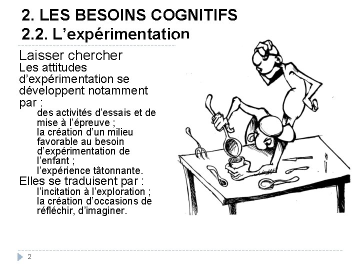 2. LES BESOINS COGNITIFS 2. 2. L’expérimentation Laisser cher Les attitudes d’expérimentation se développent