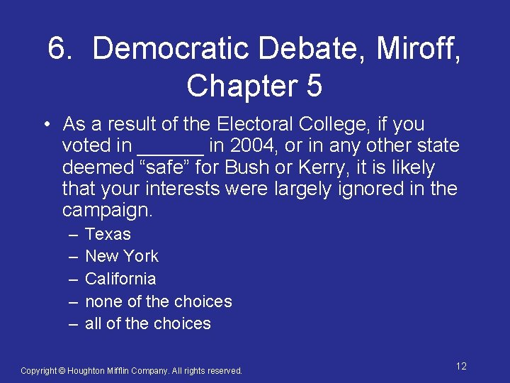 6. Democratic Debate, Miroff, Chapter 5 • As a result of the Electoral College,