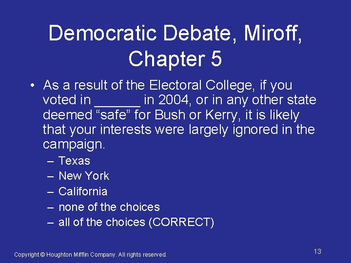 Democratic Debate, Miroff, Chapter 5 • As a result of the Electoral College, if