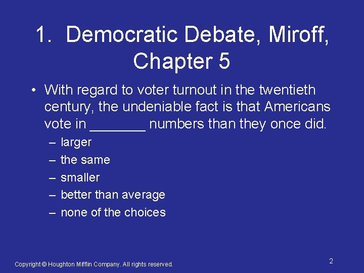 1. Democratic Debate, Miroff, Chapter 5 • With regard to voter turnout in the