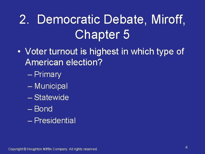2. Democratic Debate, Miroff, Chapter 5 • Voter turnout is highest in which type