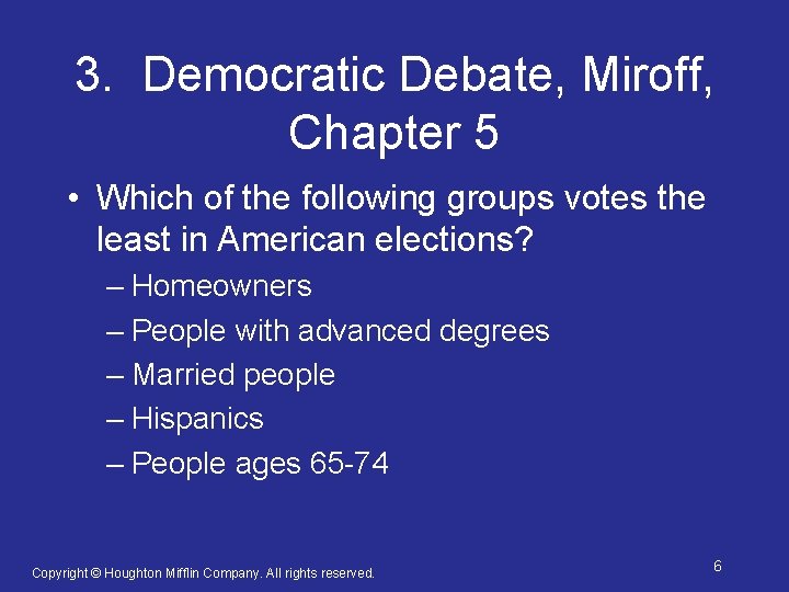 3. Democratic Debate, Miroff, Chapter 5 • Which of the following groups votes the